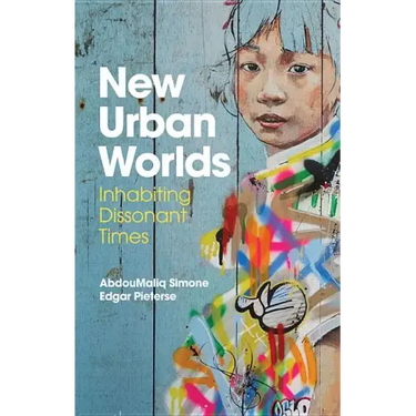 New Urban Worlds: Inhabiting Dissonant Times