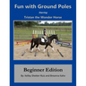 Tristan the Wonder Horse and Fun with Ground Poles: Beginner Edition