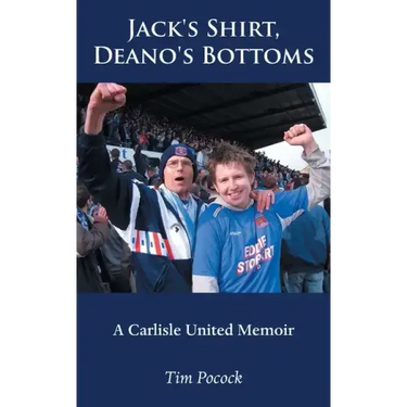 Jack's Shirt, Deano's Bottoms: A Carlisle United Memoir