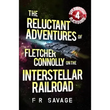 The Reluctant Adventures of Fletcher Connolly on the Interstellar Railroad Vol. 4: Supermassive Blackguard