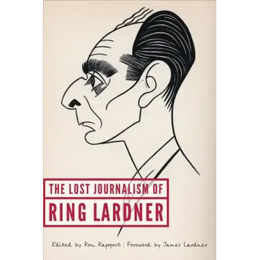 The Lost Journalism of Ring Lardner