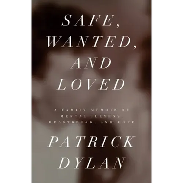 Safe, Wanted, and Loved: A Family Memoir of Mental Illness, Heartbreak, and Hope