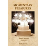 Momentary Pleasures: Short Stories (2014-22)