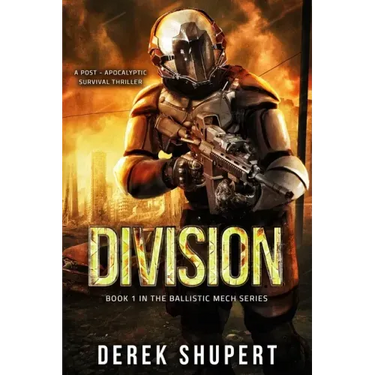 Division: A Post-Apocalyptic Survival Thriller (Book 1 in the Ballistic Mech Series)