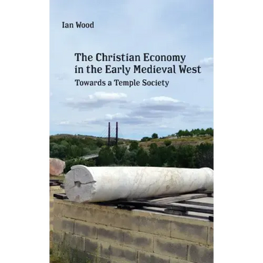 The Christian Economy of the Early Medieval West: Towards a Temple Society