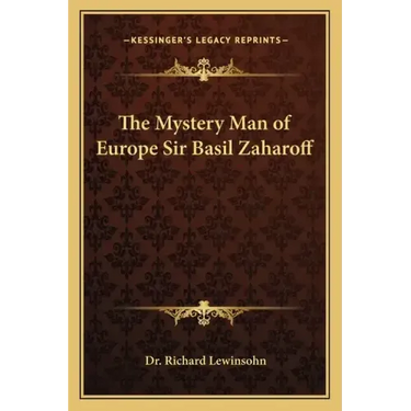 The Mystery Man of Europe Sir Basil Zaharoff