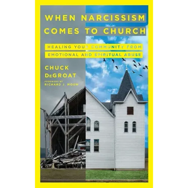 When Narcissism Comes to Church: Healing Your Community from Emotional and Spiritual Abuse