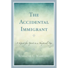 The Accidental Immigrant: A Quest for Spirit in a Skeptical Age