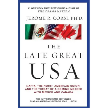 Late Great USA: NAFTA, the North American Union, and the Threat of a Coming Merger with Mexico and Canada