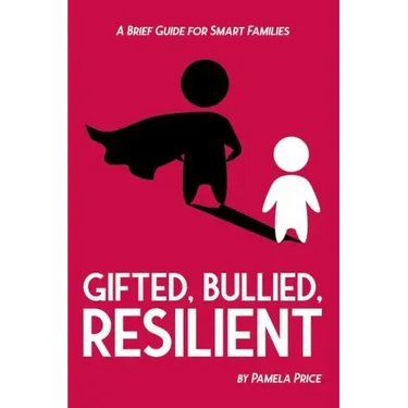 Gifted, Bullied, Resilient: A Brief Guide for Smart Families