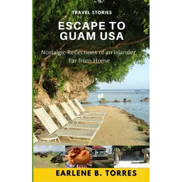 Escape to Guam USA: (Nostalgic Reflections Of An Islander Far From Home)