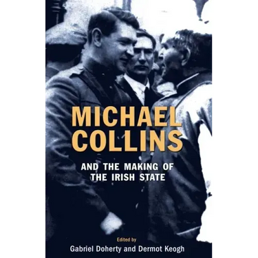 Michael Collins and the Making of the Irish State