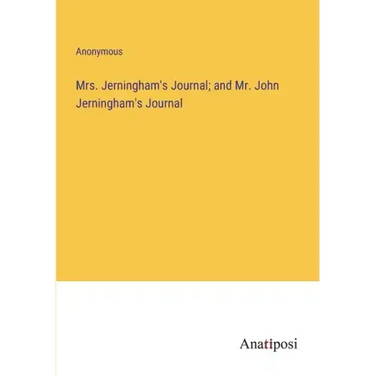 Mrs. Jerningham's Journal; and Mr. John Jerningham's Journal