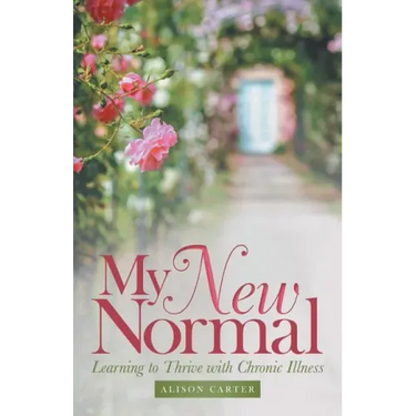 My New Normal: Learning to Thrive with Chronic Illness