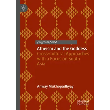 Atheism and the Goddess: Cross-Cultural Approaches with a Focus on South Asia
