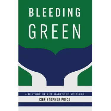 Bleeding Green: A History of the Hartford Whalers
