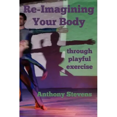 Re-Imagining Your Body: Through Playful Exercise