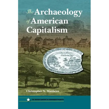 The Archaeology of American Capitalism