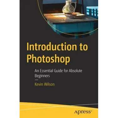 Introduction to Photoshop: An Essential Guide for Absolute Beginners