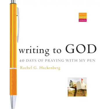 Writing to God: 40 Days of Praying with My Pen