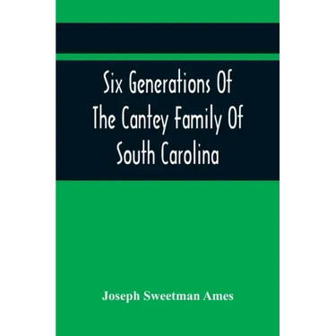 Six Generations Of The Cantey Family Of South Carolina