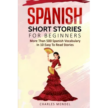 Spanish Short Stories For Beginners: More Than 500 Short Stories in 10 Easy to Read Stories