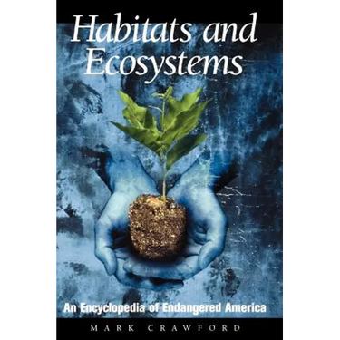 Habitats and Ecosystems: An Encyclopedia of Endangered America