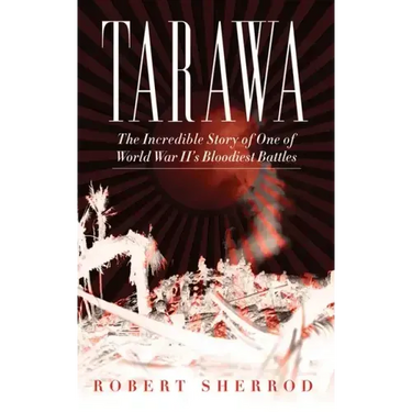 Tarawa: The Incredible Story of One of World War II's Bloodiest Battles
