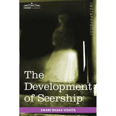 The Development of Seership: The Science of Knowing the Future; Hindoo and Oriental Methods