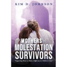 Mothers of Molestation Survivors: Supporting Moms to Make a Difference in Children's Lives
