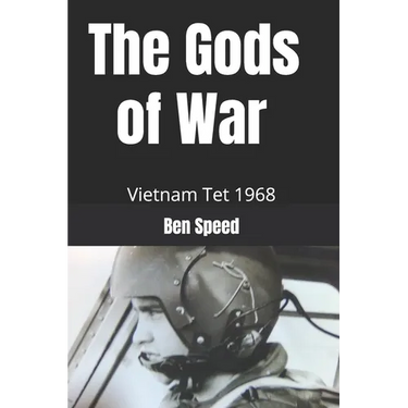 The Gods of War: 1968 a year in the life of a Vietnam helicopter pilot