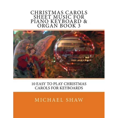 Christmas Carols Sheet Music For Piano Keyboard & Organ Book 3: 10 Easy To Play Christmas Carols For Keyboards