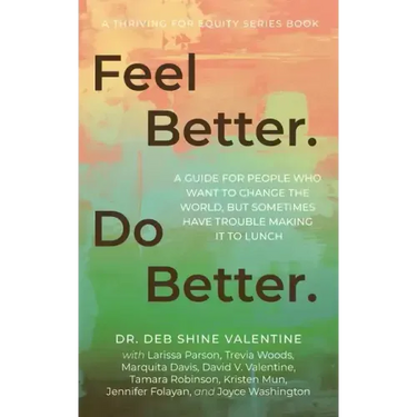 Feel Better. Do Better.: A Guide for People Who Want to Change the World, but Sometimes Have Trouble Making It to Lunch