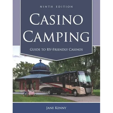Casino Camping: Guide to RV-Friendly Casinos, 9th Edition