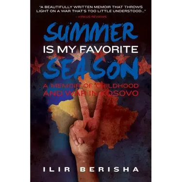 Summer Is My Favorite Season: A Memoir of Childhood and War in Kosovo