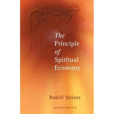 The Principle of Spiritual Economy: In Connection with Questions of Reincarnation: An Aspect of the Spiritual Guidance of Man (Cw 109)