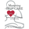 Mastering Self-Care: Building Resiliency Through Healthy and Mindful Living
