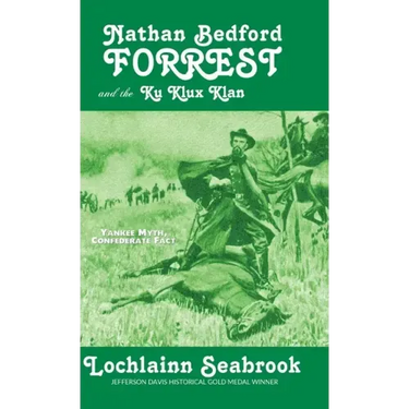 Nathan Bedford Forrest and the Ku Klux Klan: Yankee Myth, Confederate Fact