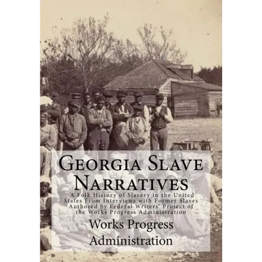 Georgia Slave Narratives: A Folk History of Slavery in the United States From Interviews with Former Slaves