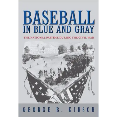 Baseball in Blue and Gray: The National Pastime During the Civil War