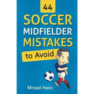 44 Soccer Midfielder Mistakes to Avoid