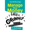 Manage Your Money Like a Grownup: The best money advice for Teens
