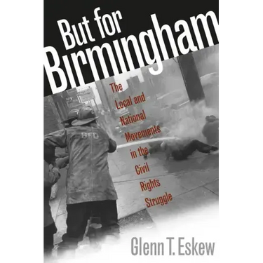 But for Birmingham: The Local and National Movements in the Civil Rights Struggle