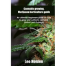 Cannabis growing. Marijuana horticulture guide: An ultimate beginner's guide on how to grow and cultivate cannabis