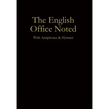 The English Office Noted with Antiphoner and Hymner