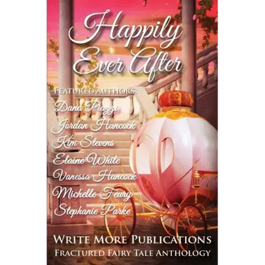 Happily Ever After: The Write More Publications Fractured Fairy Tale Anthology