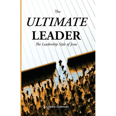 The Ultimate Leader; The Leadership Style of Jesus