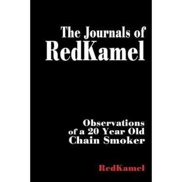 The Journals of RedKamel: Observations of a 20 Year Old Chain Smoker