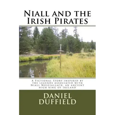 Niall and the Irish Pirates: A Fictional Story inspired by the legends associated with Niall Noigiallach, an ancient high king of Ireland