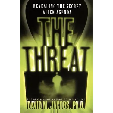 The Threat: Revealing the Secret Alien Agenda